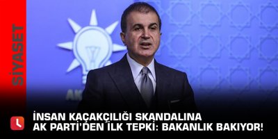 İnsan kaçakçılığı skandalına Ak Parti’den ilk tepki: Bakanlık bakıyor!