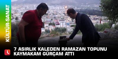 7 asırlık kaleden ramazan topunu Kaymakam Gürçam attı