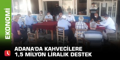 Adana'da kahvecilere 1,5 milyon liralık destek