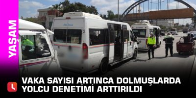 Vaka sayısı artınca dolmuşlarda yolcu denetimi arttırıldı