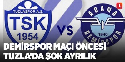 Demirspor maçı öncesi Tuzla’da şok ayrılık