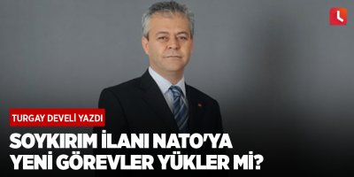 Soykırım ilanı NATO'ya yeni görevler yükler mi?