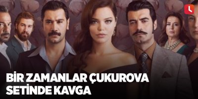 Bir Zamanlar Çukurova setinde kavga