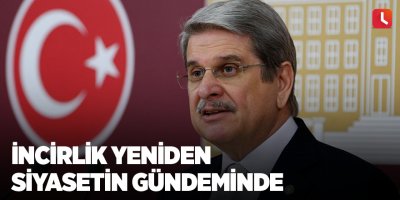 İncirlik yeniden siyasetin gündeminde