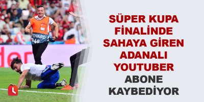 Sahaya giren Adanalı Youtuber abone kaybediyor