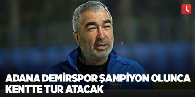Adana Demirspor şampiyon olunca kentte tur atacak