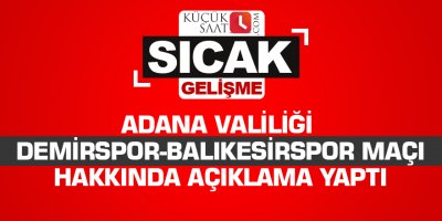 Adana Valiliği Demirspor-Balıkesirspor maçı hakkında açıklama yaptı
