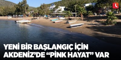 Yeni bir başlangıç için Akdeniz’de “PİNK HAYAT” var