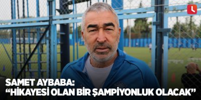 Samet Aybaba: “Hikayesi olan bir şampiyonluk olacak”