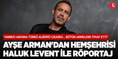 Ayşe Arman'ın hemşehrisi Haluk Levent ile röportajı