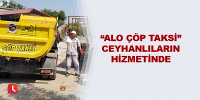 “Alo çöp taksi” Ceyhanlıların hizmetinde