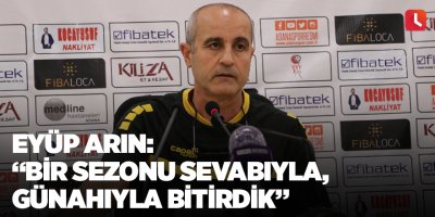 Eyüp Arın: “Bir sezonu sevabıyla, günahıyla bitirdik”