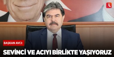 "Sevinci ve acıyı birlikte yaşıyoruz"
