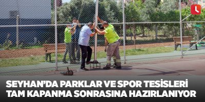 Seyhan’da parklar ve spor tesisleri tam kapanma sonrasına hazırlanıyor