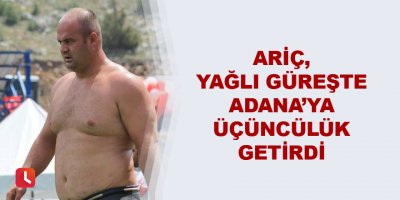 Ariç, yağlı güreşte Adana’ya üçüncülük getirdi