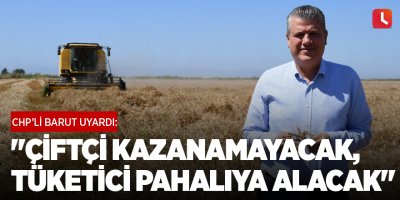 "Çiftçi kazanamayacak, tüketici pahalıya alacak"