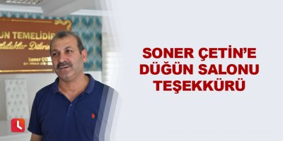 Soner Çetin’e düğün salonu teşekkürü