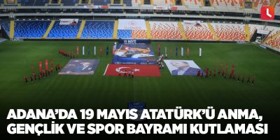 Adana’da 19 Mayıs Atatürk’ü Anma, Gençlik ve Spor Bayramı kutlaması