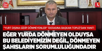 "Eğer yurda dönmeyen olduysa bu belediyemizin değil, dönmeyen şahısların sorumluluğundadır"