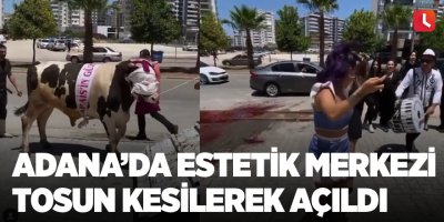 Adana’da estetik merkezi tosun kesilerek açıldı