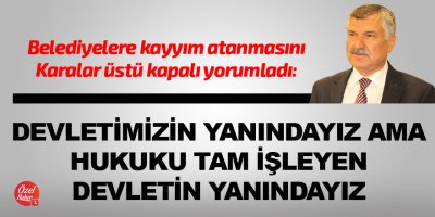 "Hukuku tam işleyen devletin yanındayız"