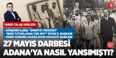 27 Mayıs darbesi Adana'ya nasıl yansımıştı?