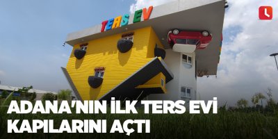 Adana'nın ilk ters evi kapılarını açtı