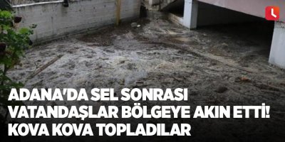 Adana'da sel sonrası vatandaşlar bölgeye akın etti! Kova kova topladılar