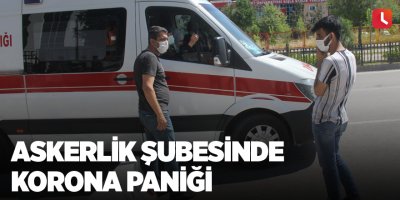 Askerlik şubesinde korona paniği