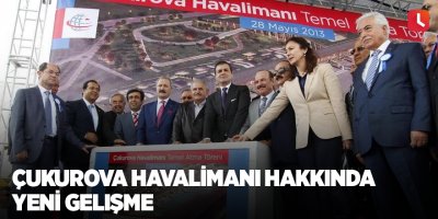 Çukurova Havalimanı hakkında yeni gelişme