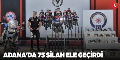 Adana'da 75 silah ele geçirdi