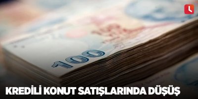 Kredili konut satışlarında düşüş