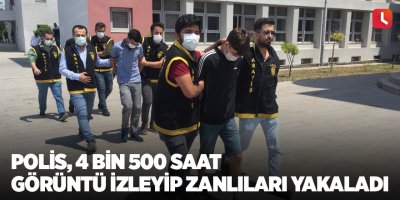 Polis, 4 bin 500 saat görüntü izleyip zanlıları yakaladı