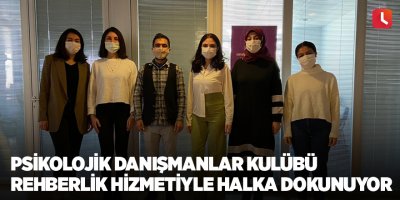 Psikolojik Danışmanlar Kulübü rehberlik hizmetiyle halka dokunuyor