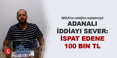 Adanalı iddiayı sever: İspat edene 100 bin TL