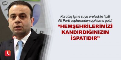 "Hemşehrilerimizi kandırdığınızın ispatıdır"