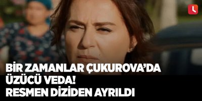 Bir Zamanlar Çukurova’da üzücü veda! Resmen diziden ayrıldı