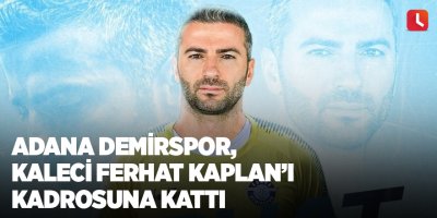 Adana Demirspor, kaleci Ferhat Kaplan´ı kadrosuna kattı