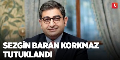 Sezgin Baran Korkmaz tutuklandı