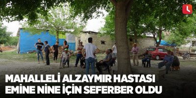 Mahalleli alzaymır hastası Emine nine için seferber oldu