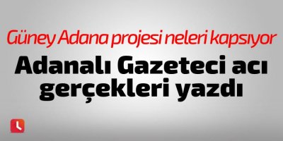 Adanalı Gazeteci acı gerçekleri yazdı