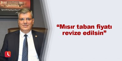 Barut: "Mısır taban fiyatı revize edilsin"
