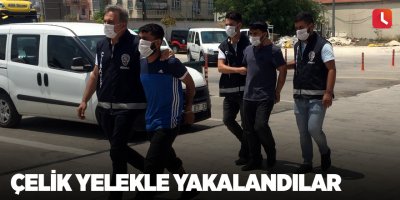 Çelik yelekle yakalandılar