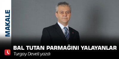 Bal Tutan Parmağını Yalayanlar