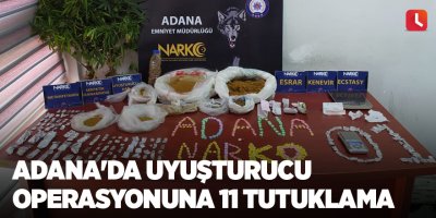 Adana'da uyuşturucu operasyonuna 11 tutuklama