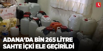 Adana'da bin 265 litre sahte içki ele geçirildi