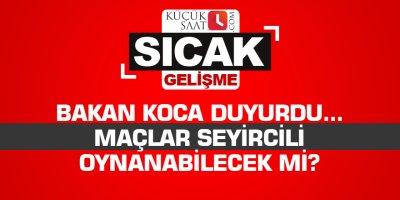 Bakan Koca duyurdu... Maçlar seyircili oynanabilecek mi?