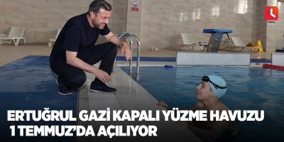 Ertuğrul Gazi kapalı yüzme havuzu 1 Temmuz’da açılıyor