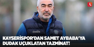 Kayserispor'dan Samet Aybaba'ya dudak uçuklatan tazminat!