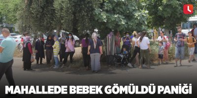 Mahallede bebek gömüldü paniği